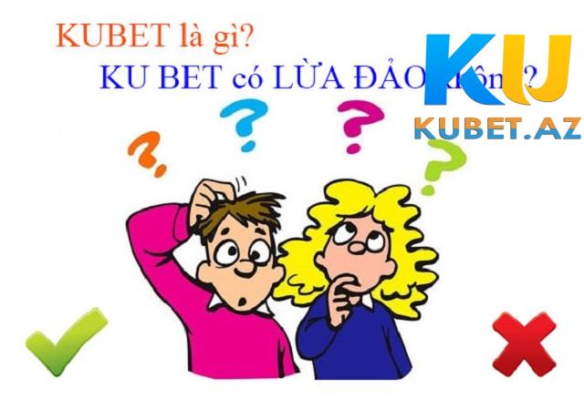 Nhà cái Kubet không lừa đảo người chơi